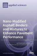 Nano-modified Asphalt Binders And Mixtures To Enhance Pavement Performance edito da Mdpi Ag