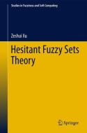 Hesitant Fuzzy Sets Theory di Zeshui Xu edito da Springer International Publishing