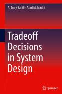 Tradeoff Decisions in System Design di A. Terry Bahill, Azad M. Madni edito da Springer-Verlag GmbH