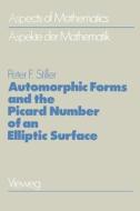 Automorphic Forms and the Picard Number of an Elliptic Surface di Peter F. Stiller edito da Vieweg+Teubner Verlag