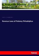 Revenue Laws of Ptolemy Philadelphus di Bernard Pyne Grenfell, J. P. Mahaffy, King of Egypt Ptolemy II Philadelphus edito da hansebooks