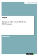 Konfessionelle Unterschiede im Kirchenraum di Anonym edito da GRIN Verlag