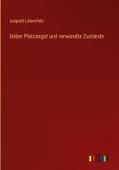 Ueber Platzangst und verwandte Zustände di Leopold Löwenfeld edito da Outlook Verlag