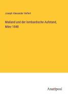 Mailand und der lombardische Aufstand, März 1848 di Joseph Alexander Helfert edito da Anatiposi Verlag