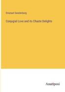 Conjugial Love and its Chaste Delights di Emanuel Swedenborg edito da Anatiposi Verlag