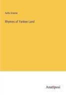 Rhymes of Yankee Land di Aella Greene edito da Anatiposi Verlag