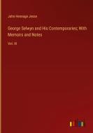 George Selwyn and His Contemporaries; With Memoirs and Notes di John Heneage Jesse edito da Outlook Verlag