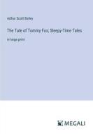 The Tale of Tommy Fox; Sleepy-Time Tales di Arthur Scott Bailey edito da Megali Verlag