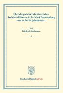 Über die gutsherrlich-bäuerlichen Rechtsverhältnisse in der Mark Brandenburg vom 16. bis 18. Jahrhundert. di Friedrich Großmann edito da Duncker & Humblot