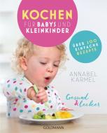 Gesund und lecker: Kochen für Babys und Kleinkinder di Annabel Karmel edito da Goldmann TB