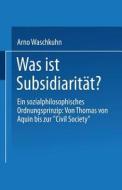 Was ist Subsidiarität? di Arno Waschkuhn edito da VS Verlag für Sozialwissenschaften