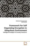 Framework for Self Organizing Encryption in Ubiquitous Environment di Muhammad Anwaar Saeed, Khalil Ahmed edito da VDM Verlag