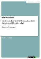 Geschlechtsbewusste Wohnungslosenhilfe als Arbeitsfeld Sozialer Arbeit di Julia Schlembach edito da GRIN Publishing