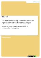 Die Wertentwicklung von Immobilien bei regionalen Wirtschaftsentwicklungen di Thilo Bäß edito da GRIN Publishing