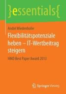 Flexibilitätspotenziale heben - IT-Wertbeitrag steigern di André Wiedenhofer edito da Vieweg+Teubner Verlag