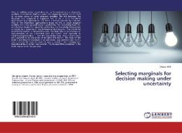 Selecting marginals for decision making under uncertainty di Otakar Kríz edito da LAP Lambert Academic Publishing