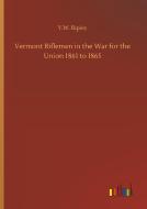 Vermont Riflemen in the War for the Union 1861 to 1865 di Y. W. Ripley edito da Outlook Verlag