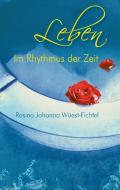 Leben - Im Rhythmus der Zeit di Rosina Johanna Wüest-Fichtel edito da Books on Demand