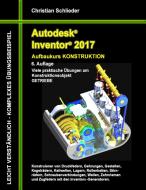 Autodesk Inventor 2017 - Aufbaukurs Konstruktion di Christian Schlieder edito da Books on Demand
