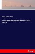 Songs of the white Mountains and other Poems di Alvin Lincoln Snow edito da hansebooks