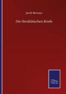 Die Heraklitischen Briefe di Jacob Bernays edito da Salzwasser-Verlag GmbH