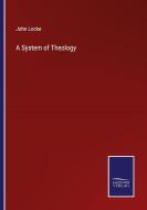 A System of Theology di John Locke edito da Salzwasser-Verlag