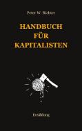Handbuch für Kapitalisten di Peter Werner Richter edito da Books on Demand