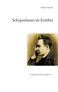 Schopenhauer als Erzieher di Friedrich Nietzsche edito da Books on Demand