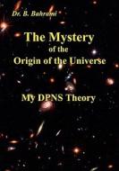 The Mystery of the Origin of the Universe di Bahram Bahrami edito da Books on Demand