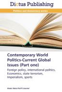 Contemporary World Politics-Current Global Issues (Part one) di Abdul Abdul Ruff Colachal edito da Dictus Publishing
