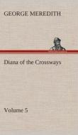 Diana of the Crossways - Volume 5 di George Meredith edito da TREDITION CLASSICS