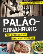 Paläo-Ernährung für sportliche Höchstleistung di Stephanie Gaudreau edito da riva Verlag