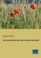 Die Geschichte der kultivierten Getreide di August Schulz edito da Fachbuchverlag Dresden