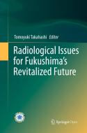 Radiological Issues for Fukushima's Revitalized Future edito da Springer Verlag, Japan