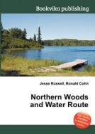 Northern Woods And Water Route di Jesse Russell, Ronald Cohn edito da Book On Demand Ltd.