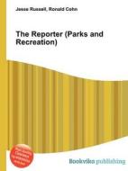 The Reporter (parks And Recreation) di Jesse Russell, Ronald Cohn edito da Book On Demand Ltd.