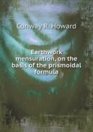 Earthwork Mensuration, On The Basis Of The Prismoidal Formula di Conway R Howard edito da Book On Demand Ltd.