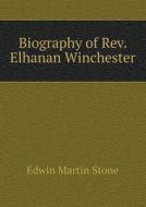 Biography Of Rev. Elhanan Winchester di Edwin Martin Stone edito da Book On Demand Ltd.