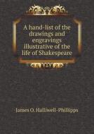 A Hand-list Of The Drawings And Engravings Illustrative Of The Life Of Shakespeare di J O Halliwell-Phillipps edito da Book On Demand Ltd.