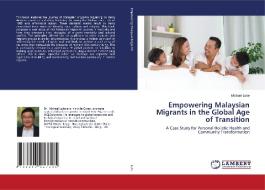 Empowering Malaysian Migrants in the Global Age of Transition di Michael Loke edito da LAP LAMBERT Academic Publishing
