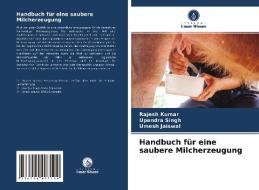 Handbuch für eine saubere Milcherzeugung di Rajesh Kumar, Upendra Singh, Umesh Jaiswal edito da Verlag Unser Wissen