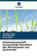 Kohlenwasserstoff verwertende Mycoflora der Wurzelzonen von Zuckerrohr di Monday Ubogu, Ejiro Akponah, Grace Loho edito da VERLAG UNSER WISSEN