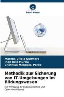 Methodik zur Sicherung von IT-Umgebungen im Bildungswesen di Marena Vitola Quintero, Jhon Ruiz Murcia, Cristhian Mendoza Pérez edito da Verlag Unser Wissen