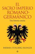 El Sacro Imperio Romano-Germánico : una historia concisa di Barbara Stollberg-Rilinger edito da LA ESFERA DE LOS LIBROS, S.L.