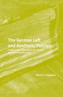 The German Left and Aesthetic Politics: Cultural Politics Between the Second and Third Internationals di Martin Gaughan edito da BRILL ACADEMIC PUB