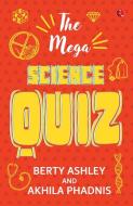 THE MEGA SCIENCE QUIZ di Berty Ashley, Akhila Phadnis edito da Rupa Publications