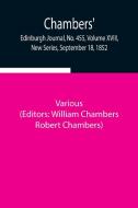 Chambers' Edinburgh Journal, No. 455, Volume XVIII, New Series, September 18, 1852 di Various edito da Alpha Editions