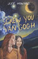 Screw You Van Gogh di Jeff Howard edito da BOOKBABY