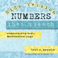 Numbers That Preach Kids Version di Troy A Brewer edito da Independently Published