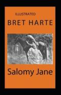 Salomy Jane Illustrated di Bret Harte edito da Independently Published